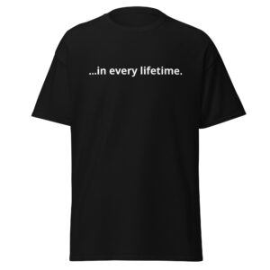 ...In Every Lifetime T-Shirt