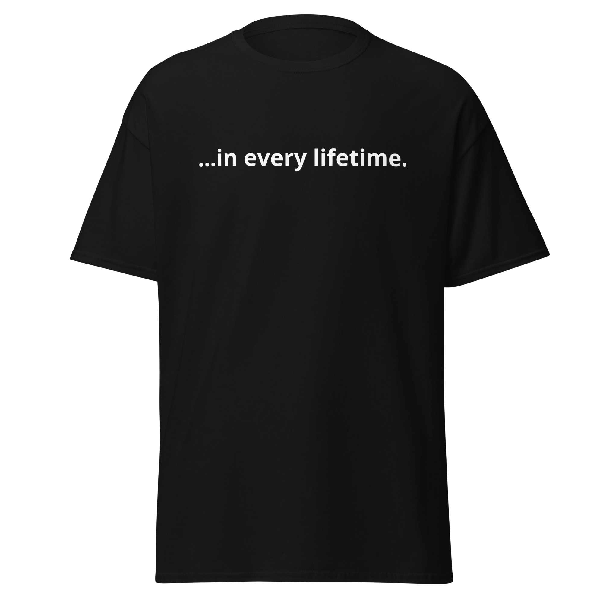 ...In Every Lifetime T-Shirt